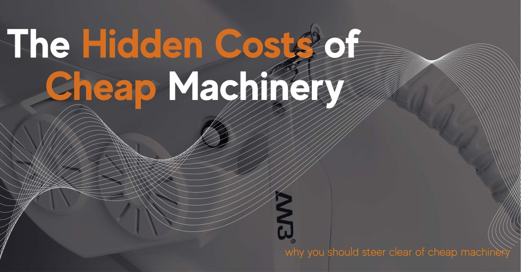 the hidden cost of Cheap machinery