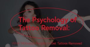The Psychology behind Tattoo Removal