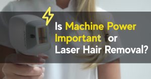 Is Machine Power Important for Laser Hair Removal?
