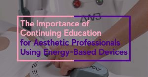 Importance of education for aesthetic professionals