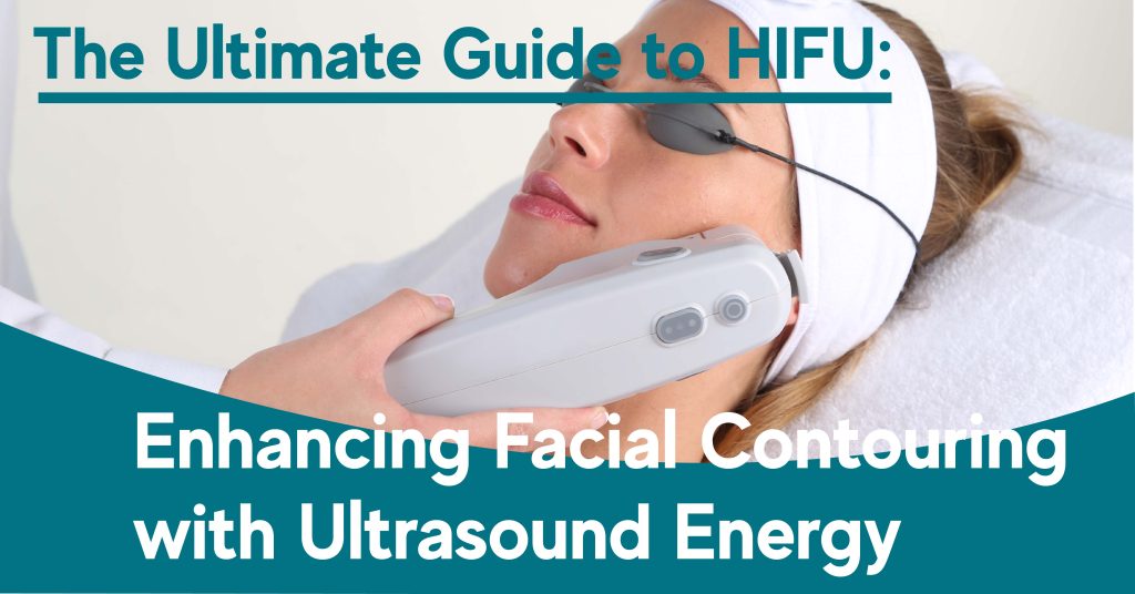 hifu for facial countouring - A full guide