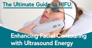 hifu for facial countouring - A full guide